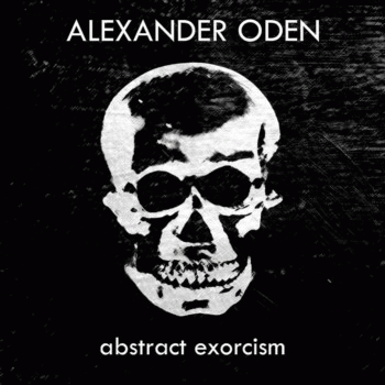 Alexander Oden : Abstract Exorcism
